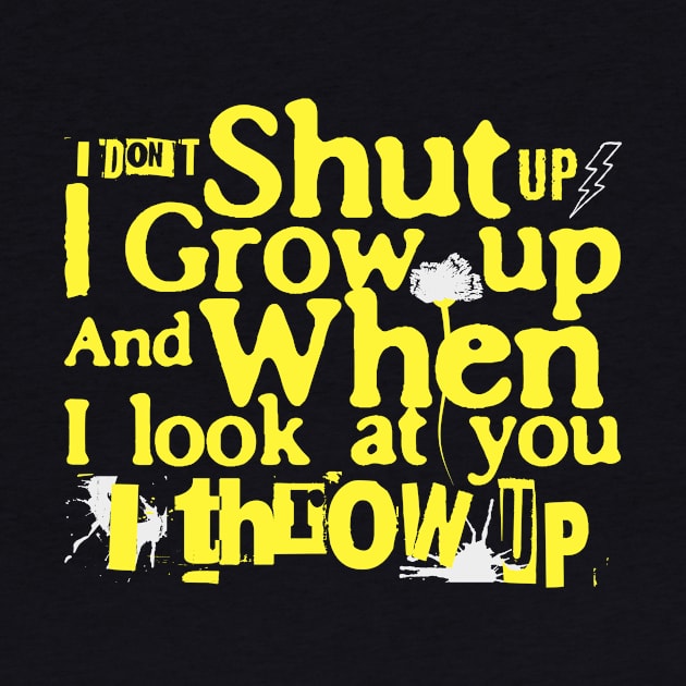 I Don't I Grow Up And When I Look At You I Throw Up by Point Shop